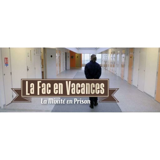 La Fac en Vacances - La Mixité en Prison // Émission du 11 juillet