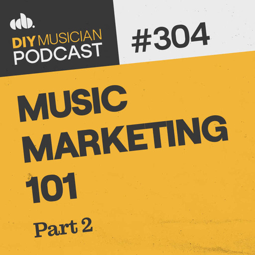 #304: Music Marketing 101, Part 2