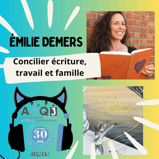 Saison 2 - Épisode 05 : Émilie Demers: Concilier écriture, travail et famille