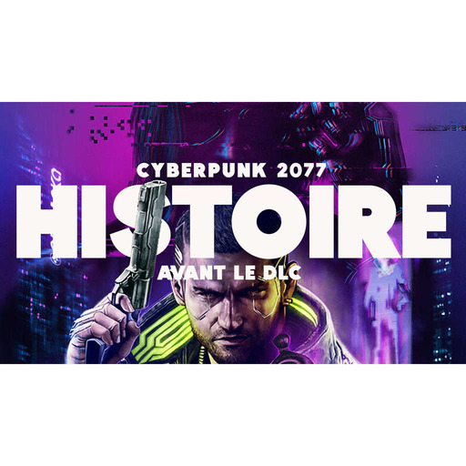 L' HISTOIRE DE CYBERPUNK 2077