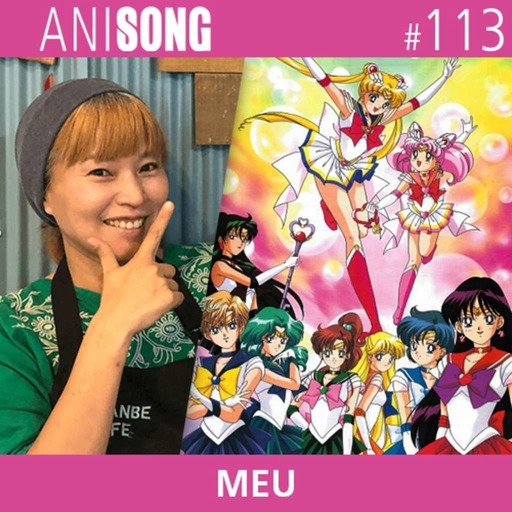 ANISONG #113 | Meu (Sailor Moon)