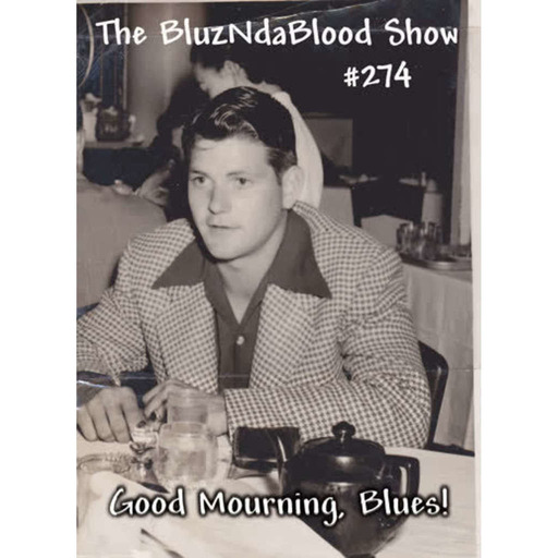 The BluzNdaBlood Show #274, Good Mourning, Blues!