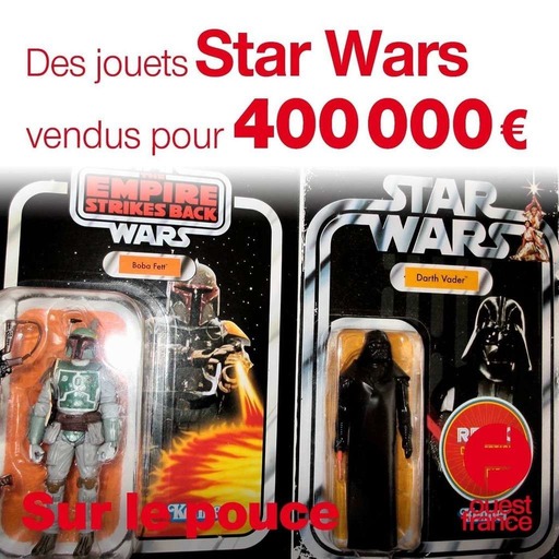 6 novembre 2020 - Des jouets Star Wars vendu pour 400 000€ - Sur le pouce