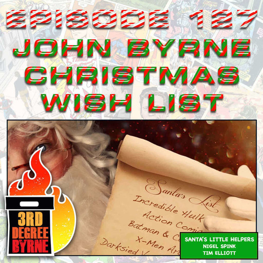 3rd Degree Byrne Episode 127: John Byrne Christmas Wish List