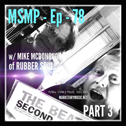 MSMP 78: Mike McDonough of Rubber Soul (Part 3)