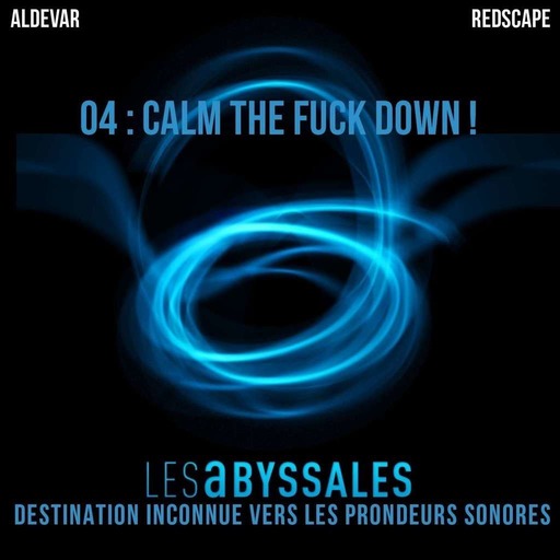  Les Abyssales EP04 – Calm The Fuck Down