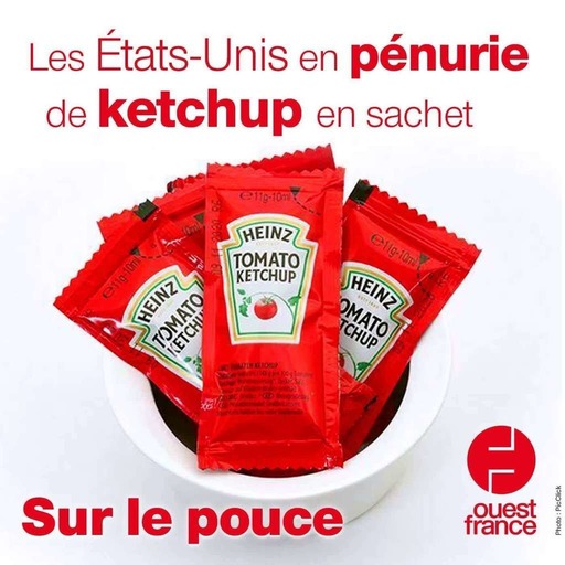 7 avril 2021 - Les Etats-Unis en pénurie de ketchup en sachet - Sur le pouce