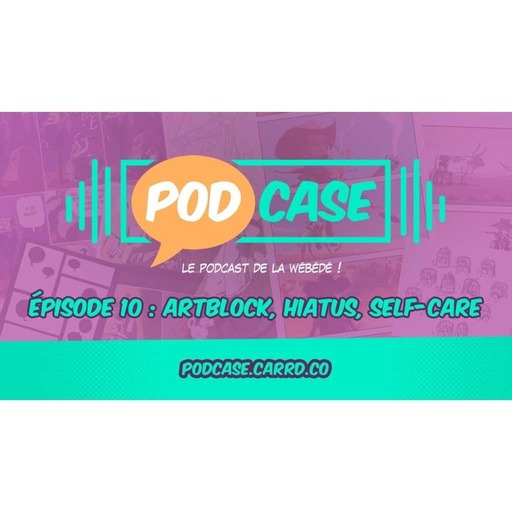 PodCase 10 : artblock, hiatus, self-care