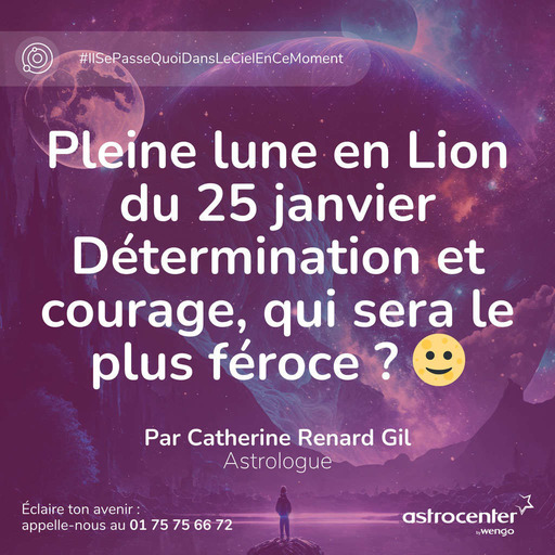 Pleine lune en Lion du 25 Janvier : Détermination et courage, qui sera le plus féroce ? 🌝