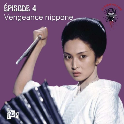 La Bobine Hurlante #4 : Vengeance nippone 