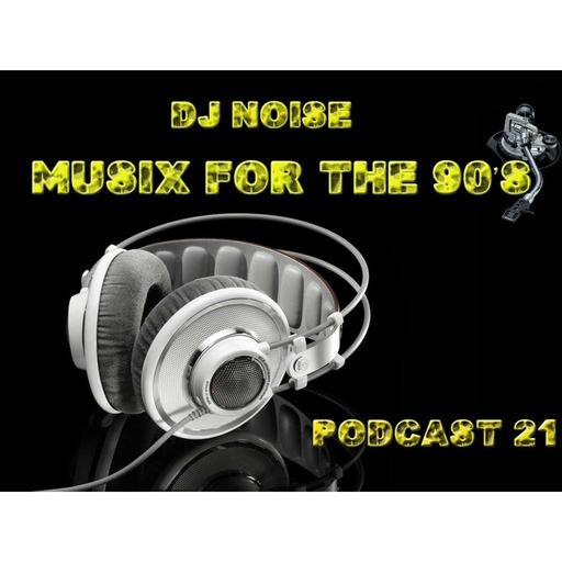 MUSIX FOR THE 90'S PODCAST 21