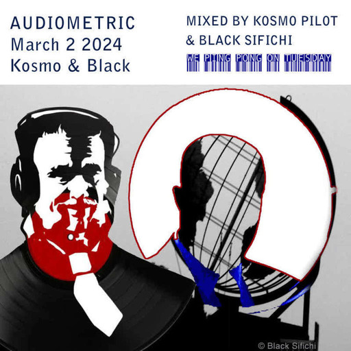 Audiometric - March 2 2024 - part1 mix Kosmo Pilot part2 mix Black Sifichi