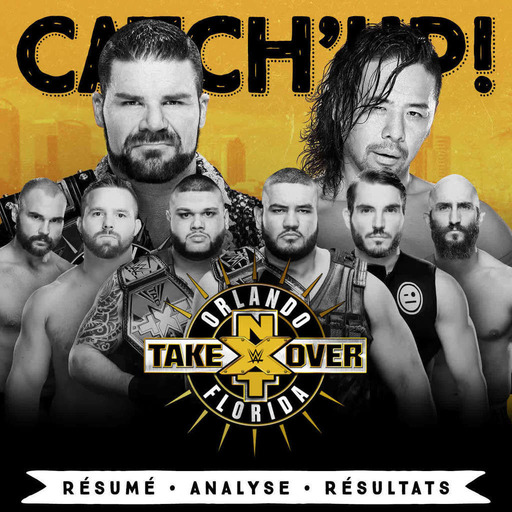 Catch'up! NXT Takeover Orlando '17