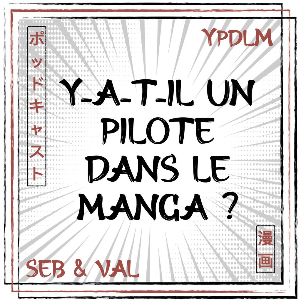 YPDLM - Y-a-t-il un Pilote dans le Manga ? | Podcast Manga