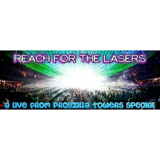 Live From Progzilla Towers - Edition 120 - Reach For The Lasers