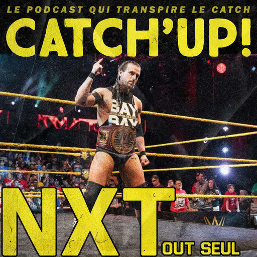 Catch'up! WWE NXT du 11 juillet 2018