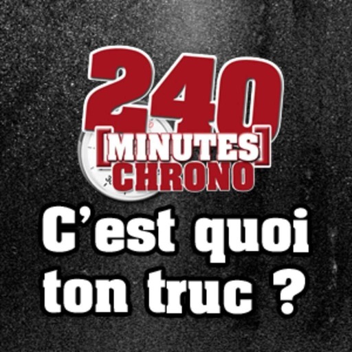 240 Minutes Chrono - C'est quoi ton truc du 02.07.2013