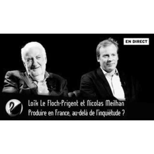Loïk Le Floch-Prigent et Nicolas Meilhan : Produire en France, au-delà de l’inquiétude ?