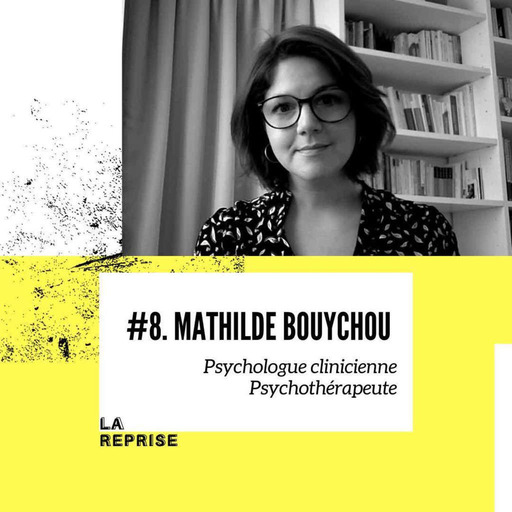 REDIFF - Ep 8 / Volet 1 - Mathilde Bouychou, psychologue - Les bouleversements de la reprise