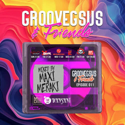 Groovegsus & friends Radio Show - EP011 - Maxi Meraki