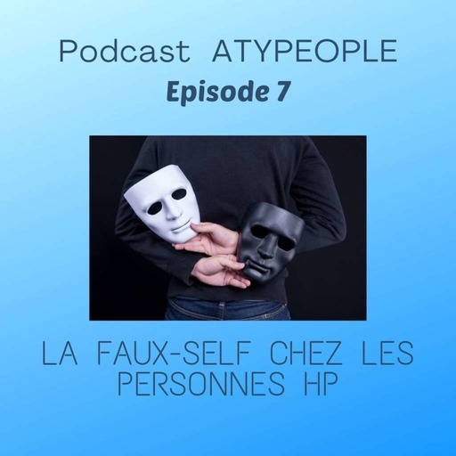 Episode 7 : Le faux self chez les personnes à Haut Potentiel