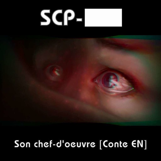 SCP-███ - Son chef-d'oeuvre [Conte EN]