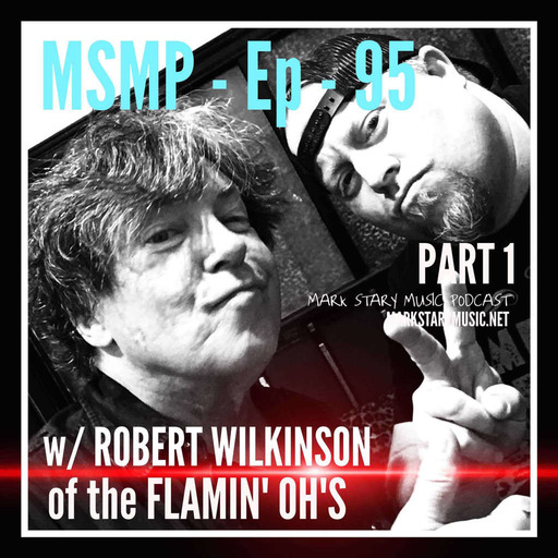 MSMP 95: Robert Wilkinson of the Flamin' Oh's (Part 1)