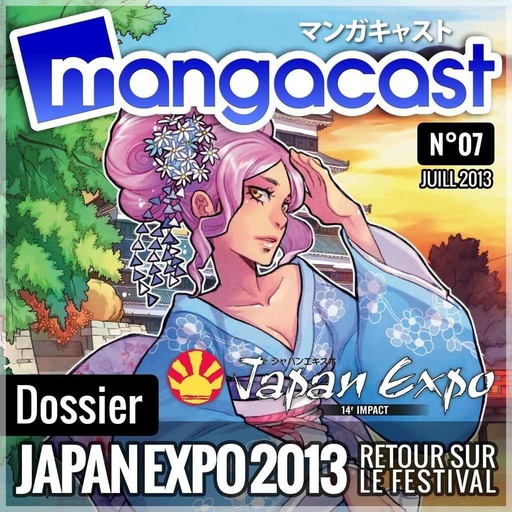 Mangacast N°07 – Dossier : Japan Expo 2013, retour sur le 14e impact du festival
