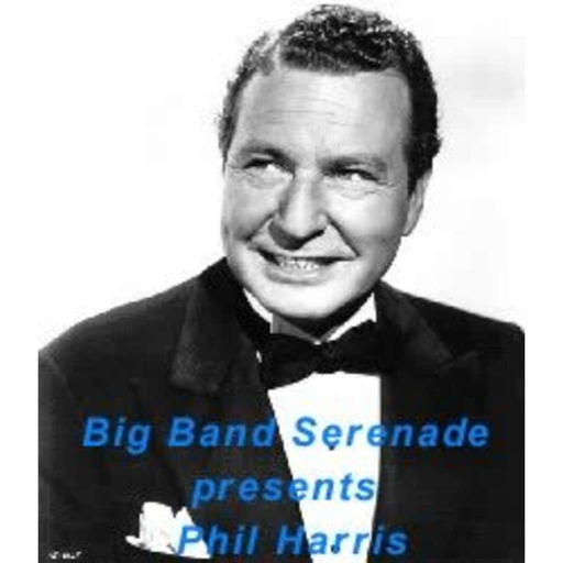 Big Band Serenade Episode 55 Phil Harris