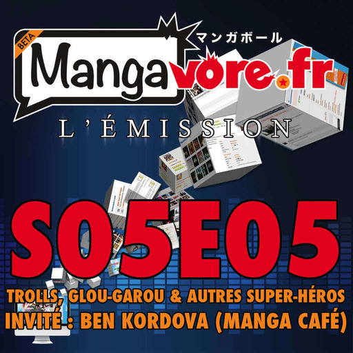 Mangavore.fr l'émission s05e05 - Trolls, Glou-garou et autres super-héros
