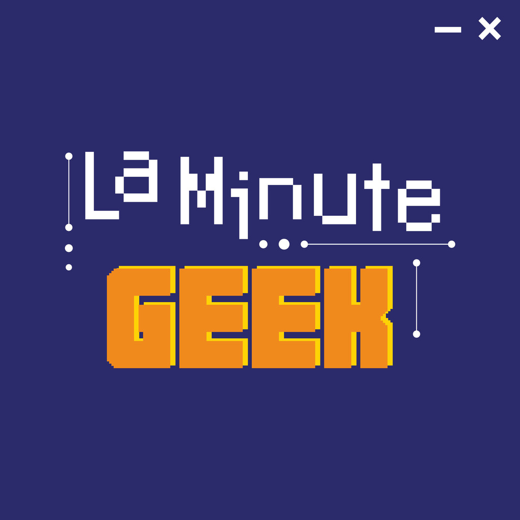 La Minute Geek