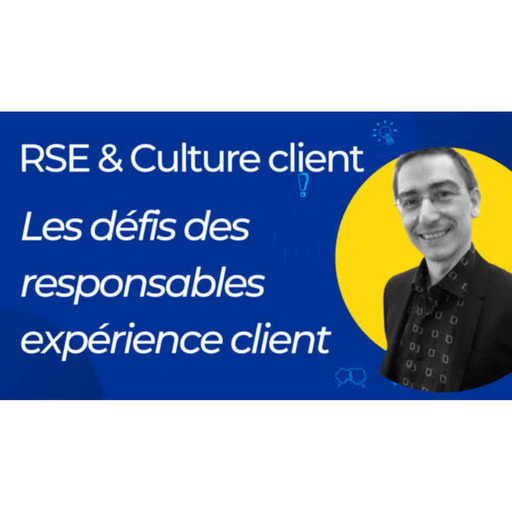 Comment diffuser une culture client dans une entreprise, et comment intégrer une dimension RSE ?
