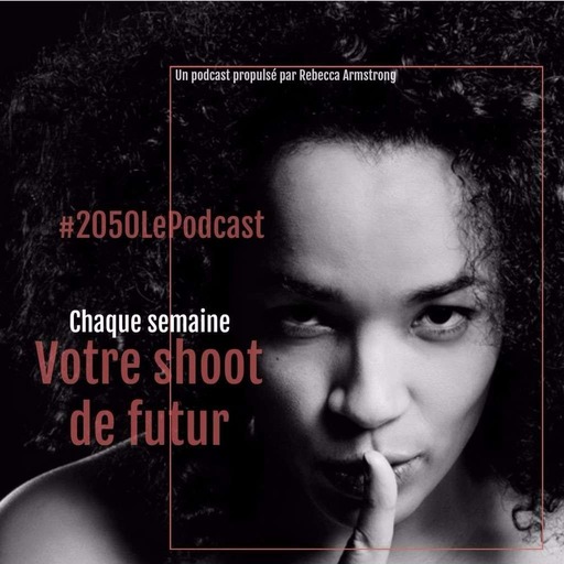#2050 Le Podcast - Ep.48 - L'école en 2050 avec Ketty Steward