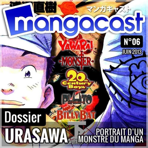 Mangacast N°06 – Dossier : Naoki URASAWA, portrait d’un monstre du manga | Invité : Alexis ORSINI (LaBaseSecrete.fr)