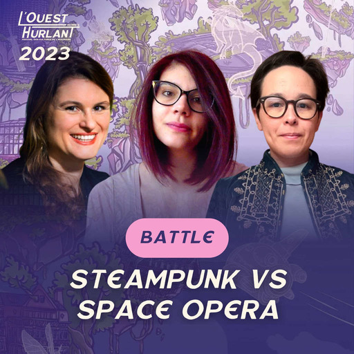 Battle « Steampunk VS space opera » - Avec Audrey Alwett, Floriane Soulas, Aliette de Bodard (Modération Betty Piccioli)