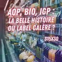 AOP, Bio, IGP : la belle histoire ou label galère ?