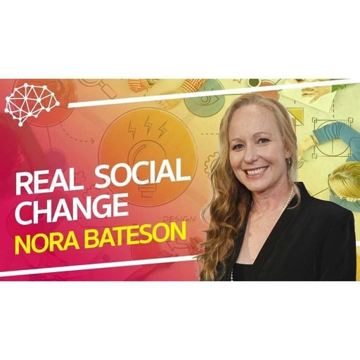 Nora Bateson - Real Social Change