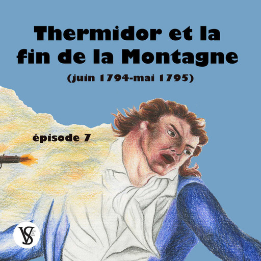 Thermidor et la fin de la Montagne (juin 1794-mai 1795) - La Révolution française, épisode 7