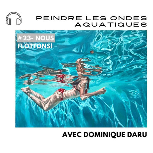 #23-Nous Flottons!- Peindre les ondes aquatiques, avec l'artiste Dominique Daru