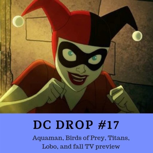 #17 – Aquaman, Birds of Prey, Titans, Lobo, and fall TV preview