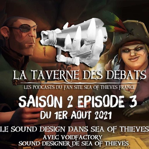 La taverne des débats - Saison 2 Episode 3 : Emission avec  le Lead Sound Designer de Sea of Thieves 
