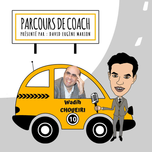 Parcours de Coach® n°10 : Wadih CHOUEIRI / Le Coaching des Situations d'Emprise