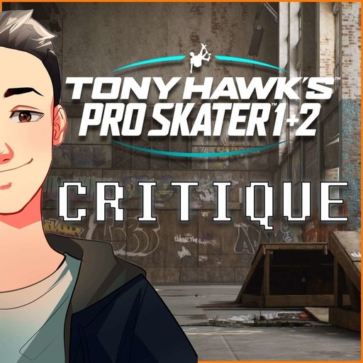 CRITIQUE - TONY HAWK'S PRO SKATER 1+2