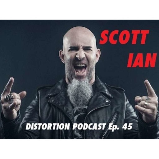 Distortion Podcast Episode 45 (Scott Ian - Anthrax)