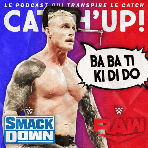 Super Catch'up! WWE Smackdown + Raw du 25/28 novembre 2022 — Samuel Étau