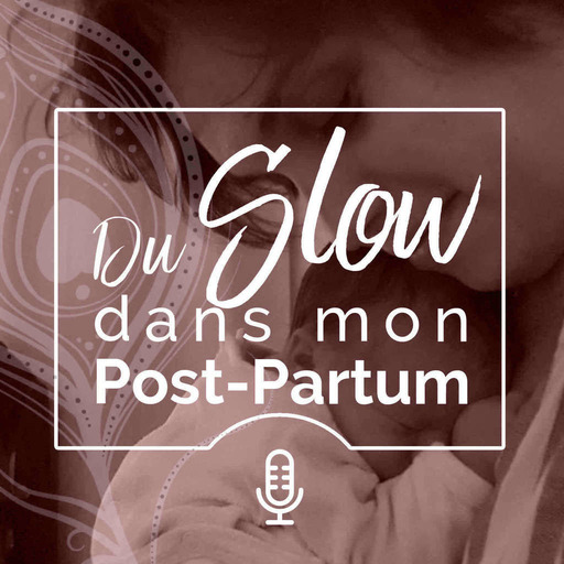 Du Slow dans mon post-partum - #11 Discussion avec Maryline Wybo, doula