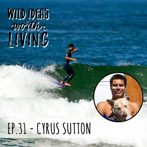Cyrus Sutton – Making Films That Explore How We Interact With Our Planet and Our Passions