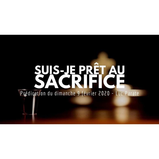 Suis-je prêt au sacrifice - Luc Parate - 09/02/2020