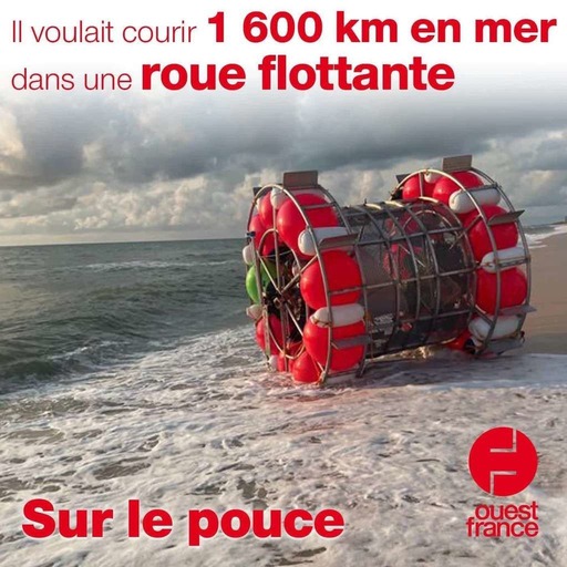 29 juillet 2021 - Il voulait courir 1600 kilomètres en mer dans une roue flottante - Sur le pouce