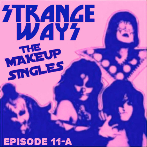 STRANGE WAYS Podcast - Ep.11A - The Makeup Singles